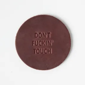 Don't F*ckin' Touch Leather Coaster